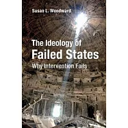 The Ideology of Failed States: Why Intervention Fails