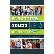 Parenting Young Athletes: Developing Champions in Sports and Life