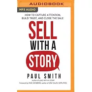 Sell With a Story: How to Capture Attention, Build Trust, and Close the Sale