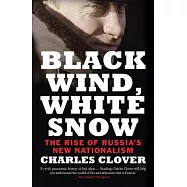 Black Wind, White Snow: The Rise of Russia&rsquo;s New Nationalism