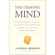 The Craving Mind: From Cigarettes to Smartphones to Love: Why We Get Hooked and How We Can Break Bad Habits