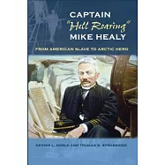 Captain Hell Roaring Mike Healy: From American Slave to Arctic Hero
