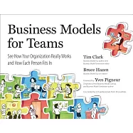 Business Models for Teams: See How Your Organization Really Works and How Each Person Fits in