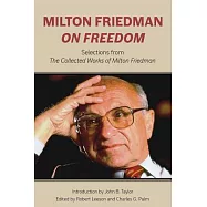 Milton Friedman on Freedom: Selections from the Collected Works of Milton Friedman