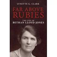 Far Above Rubies: The Life of Bethan Lloyd-Jones