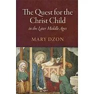 The Quest for the Christ Child in the Later Middle Ages