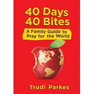 40 Days 40 Bites: A Family Guide to Pray for the World