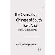 The Overseas Chinese of South East Asia: History, Culture, Business