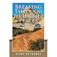 Breaking Through to Higher Places: Nine Keys to Successful Fasting for Spiritual Breakthrough