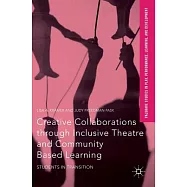 Creative Collaborations Through Inclusive Theatre and Community Based Learning: Students in Transition