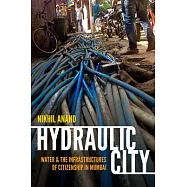 Hydraulic City: Water and the Infrastructures of Citizenship in Mumbai