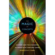 The Magic of Concepts: History and the Economic in Twentieth-Century China