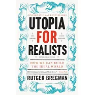 Utopia for Realists: How We Can Build the Ideal World
