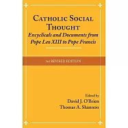 Catholic Social Thought: Encyclicals and Documents from Pope Leo XIII to Pope Francis