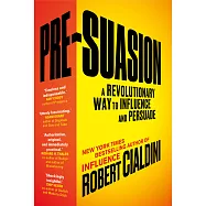 Pre-Suasion: A Revolutionary Way to Influence and Persuade