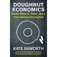 Doughnut Economics: Seven Ways to Think Like a 21st-Century Economist