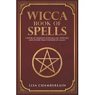 Wicca Book of Spells: A Book of Shadows for Wiccans, Witches, and Other Practitioners of Magic