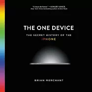 The One Device: The Secret History of the iPhone: Library Edition
