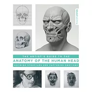 The Artist&rsquo;s Guide to the Anatomy of the Human Head: Defining Structure and Capturing Emotions