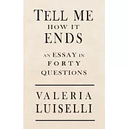 Tell Me How It Ends: An Essay in 40 Questions