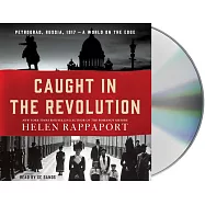 Caught in the Revolution: Petrograd, Russia, 1917 - A World on the Edge