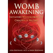 Womb Awakening: Initiatory Wisdom from the Creatrix of All Life