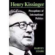 Henry Kissinger: Perceptions of International Politics