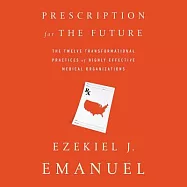 Prescription for the Future: The Twelve Transformational Practices of Highly Effective Medical Organizations - Library Edition