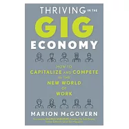 Thriving in the Gig Economy: How to Capitalize and Compete in the New World of Work