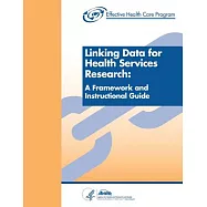 Linking Data for Health Services Research: A Framework and Instructional Guide