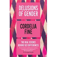 Delusions of Gender: The Real Science Behind Sex Differences
