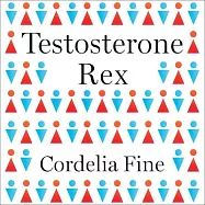 Testosterone Rex: Myths of Sex, Science, and Society