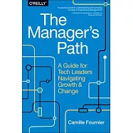 The Manager’s Path: A Guide for Tech Leaders Navigating Growth and Change