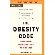 The Obesity Code: Unlocking the Secrets of Weight Loss