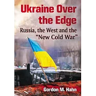 Ukraine Over the Edge: Russia, the West and the "New Cold War"