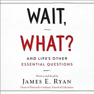 Wait, What?: And Life&rsquo;s Other Essential Questions
