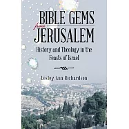 Bible Gems from Jerusalem: History and Theology in the Feasts of Israel