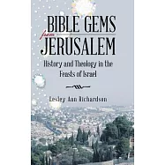 Bible Gems from Jerusalem: History and Theology in the Feasts of Israel
