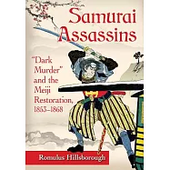 Samurai Assassins: Dark Murder and the Meiji Restoration, 1853-1868