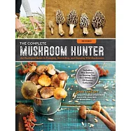 The Complete Mushroom Hunter, Revised: Illustrated Guide to Foraging, Harvesting, and Enjoying Wild Mushrooms - Including New Sections on Growing Your