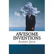 Awesome Inventions: Innovators & Business Ideas That Changed the World