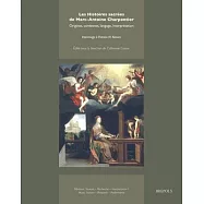Les Histoires Sacrees de Marc-Antoine Charpentier: Origines, Contextes, Langage, Interpretation. Hommage a Patricia M