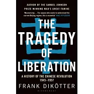 The Tragedy of Liberation: A History of the Chinese Revolution 1945-1957