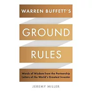 Warren Buffett&rsquo;s Ground Rules: Words of Wisdom from the Partnership Letters of the World&rsquo;s Greatest Investor