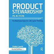 Product Stewardship in Action: The Business Case for Life-cycle Thinking