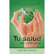 Tu salud está en tus manos: Guía Práctica De Salud