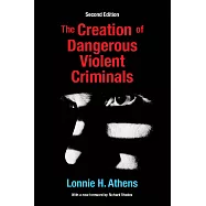 The Creation of Dangerous Violent Criminals