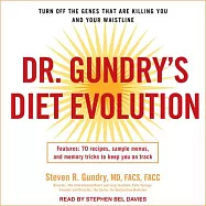 Dr. Gundry&rsquo;s Diet Evolution: Turn Off the Genes That Are Killing You and Your Waistline