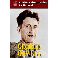 Reading and Interpreting the Works of George Orwell