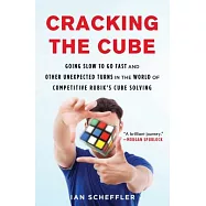 Cracking the Cube: Going Slow to Go Fast and Other Unexpected Turns in the World of Competitive Rubik’s Cube Solving